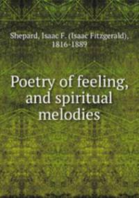 Poetry of feeling, and spiritual melodies