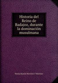 Historia del Reino de Badajoz, durante la dominacion musulmana.