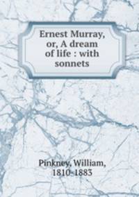 Ernest Murray, or, A dream of life : with sonnets