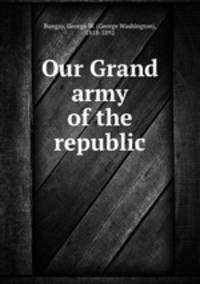 Our Grand army of the republic