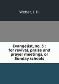 Evangelist, no. 3 : for revival, praise and prayer meetings, or Sunday schools.