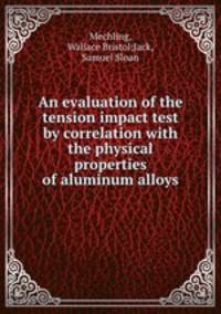An evaluation of the tension impact test by correlation with the physical properties of aluminum alloys