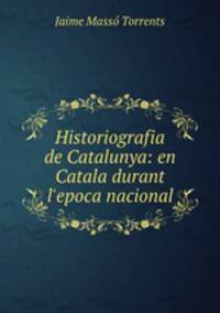 Historiografia de Catalunya: en Catala durant l