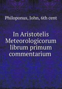 In Aristotelis Meteorologicorum librum primum commentarium .