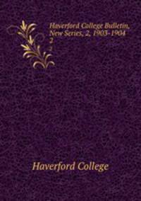 Haverford College Bulletin, New Series, 2, 1903-1904. 2