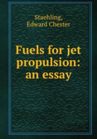 Fuels for jet propulsion: an essay.