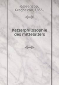 Ketzerphilosophie des mittelalters