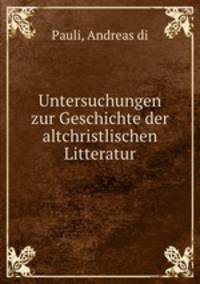 Untersuchungen zur Geschichte der altchristlischen Litteratur