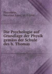 Die Psychologie auf Grundlage der Physik gemass der Schule des h. Thomas