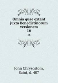 Omnia quae extant juxta Benedictinorum versionem. 16