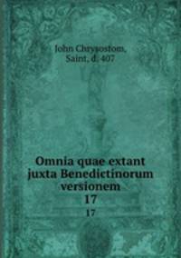 Omnia quae extant juxta Benedictinorum versionem. 17