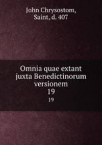 Omnia quae extant juxta Benedictinorum versionem. 19