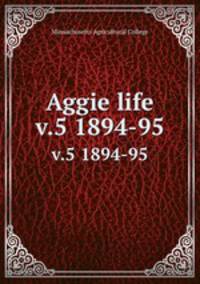 Aggie life. v.5 1894-95