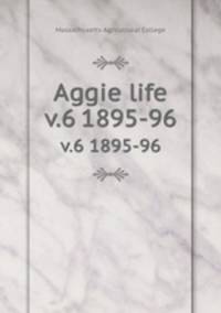 Aggie life. v.6 1895-96
