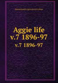 Aggie life. v.7 1896-97