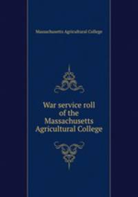 War service roll of the Massachusetts Agricultural College