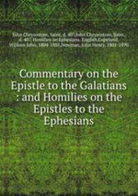 Commentary on the Epistle to the Galatians : and Homilies on the Epistles to the Ephesians