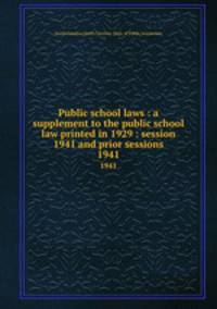 Public school laws : a supplement to the public school law printed in 1929 : session 1941 and prior sessions. 1941
