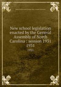 New school legislation enacted by the General Assembly of North Carolina : session 1931. 1931
