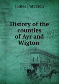 History of the counties of Ayr and Wigton