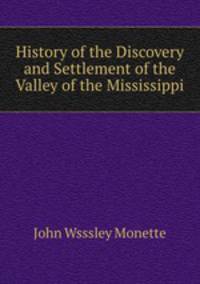History of the Discovery and Settlement of the Valley of the Mississippi