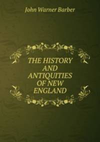 THE HISTORY AND ANTIQUITIES OF NEW ENGLAND