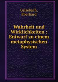 Wahrheit und Wirklichkeiten : Entwurf zu einem metaphysischen System