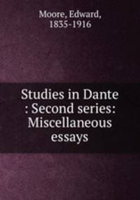 Studies in Dante : Second series: Miscellaneous essays