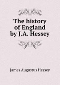 The history of England by J.A. Hessey.