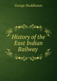 History of the East Indian Railway .