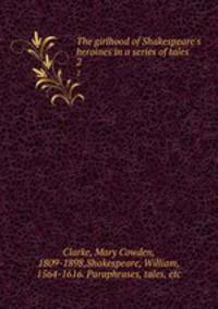 The girlhood of Shakespeare`s heroines in a series of tales. 2