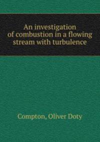 An investigation of combustion in a flowing stream with turbulence.