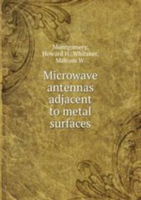 Microwave antennas adjacent to metal surfaces