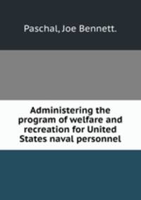 Administering the program of welfare and recreation for United States naval personnel.