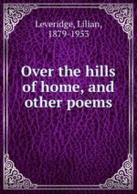 Over the hills of home, and other poems