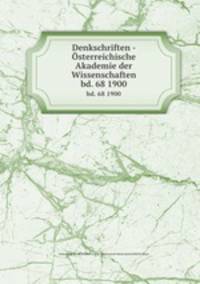 Denkschriften - sterreichische Akademie der Wissenschaften. bd. 68 1900