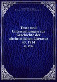 Texte und Untersuchungen zur Geschichte der altchristlichen Literatur. 40, 1914