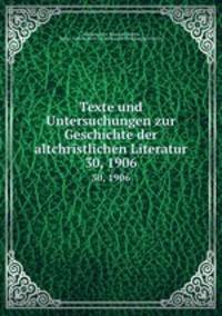 Texte und Untersuchungen zur Geschichte der altchristlichen Literatur. 30, 1906