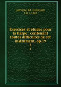 Exercices et tudes pour la harpe : contenant toutes difficultes de cet instrument, op.19. 2