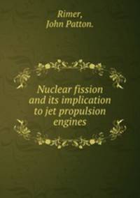 Nuclear fission and its implication to jet propulsion engines.