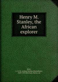 Henry M. Stanley, the African explorer