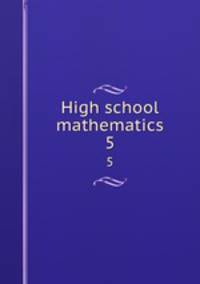 High school mathematics. 5