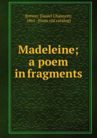 Madeleine; a poem in fragments