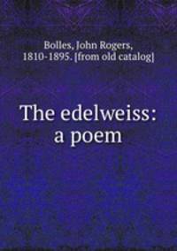 The edelweiss: a poem