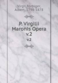 P. Virgilii Maronis Opera. v.2