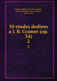 50 etudes dediees a J. B. Cramer (op. 34). 2