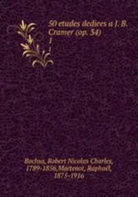 50 etudes dediees a J. B. Cramer (op. 34). 1