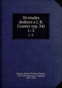 50 etudes dediees a J. B. Cramer (op. 34). 1.-2.