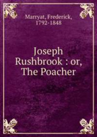 Joseph Rushbrook : or, The Poacher
