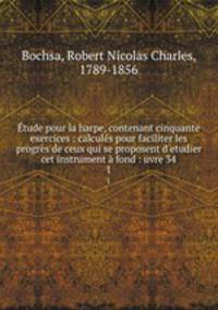 Etude pour la harpe, contenant cinquante exercices : calcules pour faciliter les progres de ceux qui se proposent d
